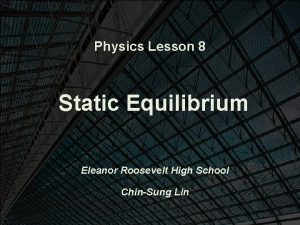 Physics Lesson 8 Static Equilibrium Eleanor Roosevelt High