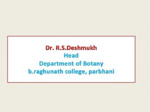 Dr R S Deshmukh Head Department of Botany