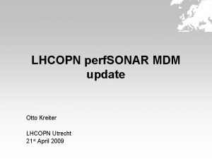 LHCOPN perf SONAR MDM update Otto Kreiter LHCOPN