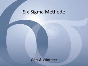 SixSigma Methode Gtz Winterer Inhalt Was ist SixSigma