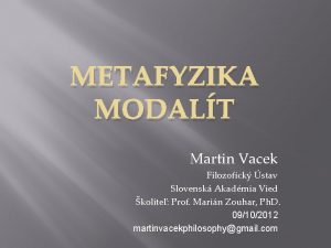 METAFYZIKA MODALT Martin Vacek Filozofick stav Slovensk Akadmia