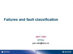 Failures and fault classification Jrn Vatn NTNU jorn