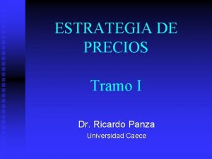 ESTRATEGIA DE PRECIOS Tramo I Dr Ricardo Panza