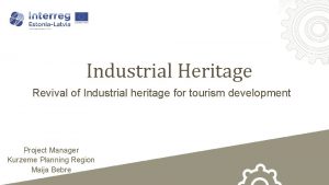 Industrial Heritage Revival of Industrial heritage for tourism