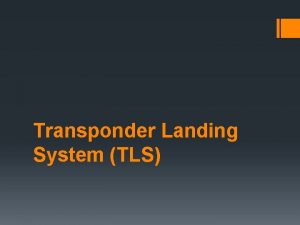 Transponder Landing System TLS What is TLS A