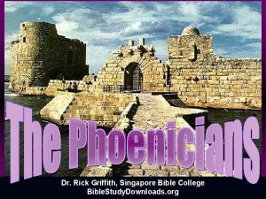 The Phoenicians Dr Rick Griffith Singapore Bible College