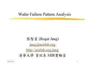Wafer Failure Pattern Analysis Roger Jang jangmirlab org