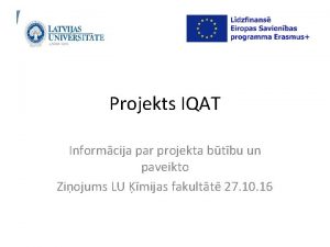 Projekts IQAT Informcija par projekta btbu un paveikto