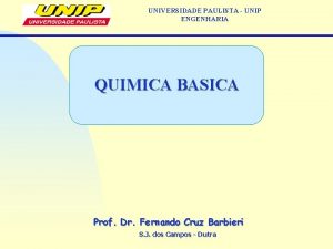 UNIVERSIDADE PAULISTA UNIP ENGENHARIA QUIMICA BASICA Prof Dr
