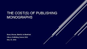 THE COSTS OF PUBLISHING MONOGRAPHS Nancy Maron Blue