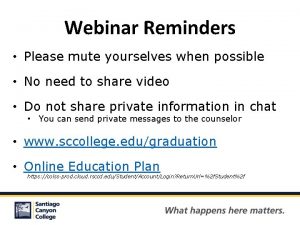 Webinar Reminders Please mute yourselves when possible No