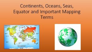 Continents Oceans Seas Equator and Important Mapping Terms
