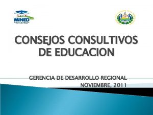 CONSEJOS CONSULTIVOS DE EDUCACION GERENCIA DE DESARROLLO REGIONAL