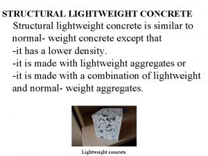STRUCTURAL LIGHTWEIGHT CONCRETE Structural lightweight concrete is similar