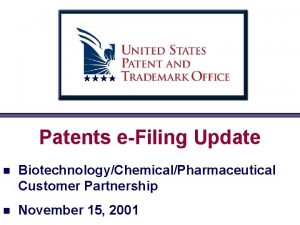 Patents eFiling Update n BiotechnologyChemicalPharmaceutical Customer Partnership n