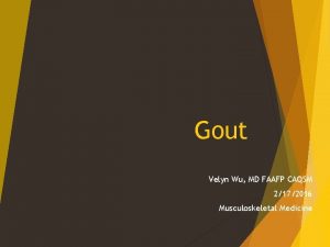 Gout Velyn Wu MD FAAFP CAQSM 2172016 Musculoskeletal