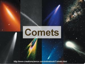 Comets http www creationscience comonlinebookComets html Comets Comets