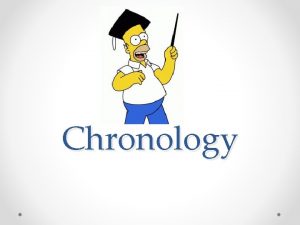 Chronology Chronology Chronology is arranging events in their