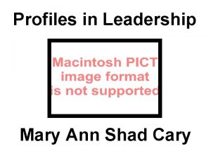 Profiles in Leadership Mary Ann Shad Cary Mary