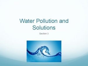 Water Pollution and Solutions Section 3 Water covers