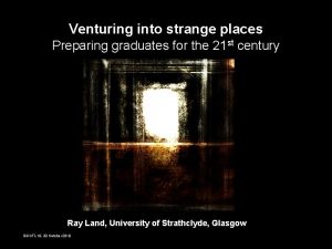 Venturing into strange places Preparing graduates for the