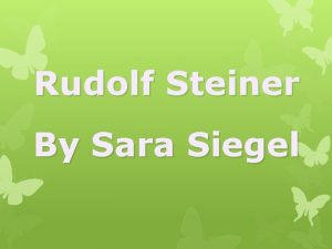 Rudolf Steiner By Sara Siegel Introduction Who Steiner