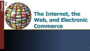 Chapter 2 The Internet the Web and Electronic