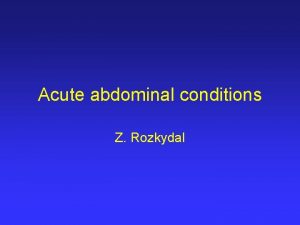 Acute abdominal conditions Z Rozkydal Acute abdominal conditions