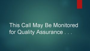 Call may be monitored for quality assurance