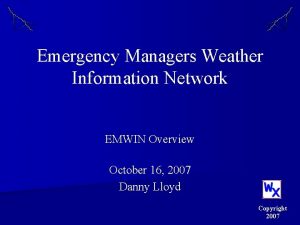 Emergency Managers Weather Information Network EMWIN Overview October