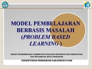 MODEL PEMBELAJARAN BERBASIS MASALAH PROBLEM BASED LEARNING BADAN