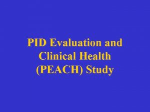 PID Evaluation and Clinical Health PEACH Study PEACH