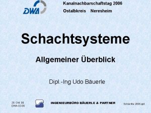 Kanalnachbarschaftstag 2006 Ostalbkreis Neresheim Schachtsysteme Allgemeiner berblick Dipl