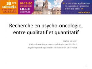 Recherche en psychooncologie entre qualitatif et quantitatif Sophie