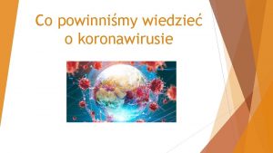 Co powinnimy wiedzie o koronawirusie Czym jest koronawirus