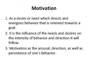 Motivation 1 As a desire or need which