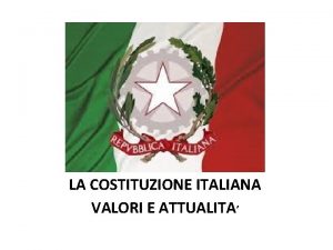 LA COSTITUZIONE ITALIANA VALORI E ATTUALITA un po