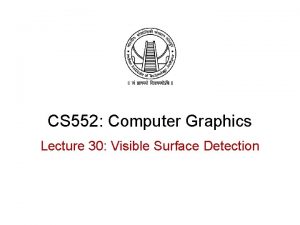 CS 552 Computer Graphics Lecture 30 Visible Surface