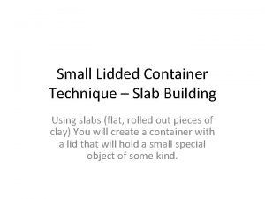 Slab container