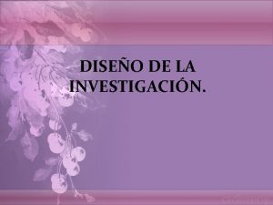 DISEO DE LA INVESTIGACIN Qu es un diseo