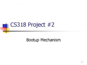 CS 318 Project 2 Bootup Mechanism 1 Reboot