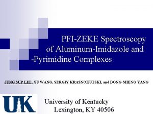 PFIZEKE Spectroscopy of AluminumImidazole and Pyrimidine Complexes JUNG