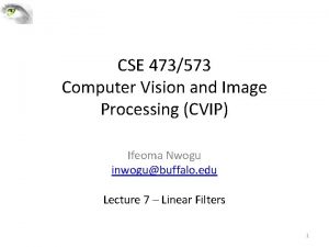 CSE 473573 Computer Vision and Image Processing CVIP