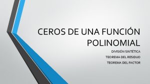 CEROS DE UNA FUNCIN POLINOMIAL DIVISIN SINTTICA TEOREMA