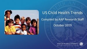 US Child Health Trends Compiled by AAP Research