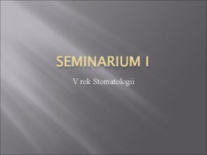 SEMINARIUM I V rok Stomatologii Plan seminarium Symptomatologia