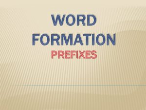 WORD FORMATION PREFIXES Negative prefixes ilmisin disim ir