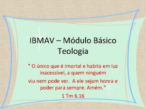 IBMAV Mdulo Bsico Teologia O nico que imortal