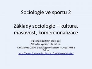 Sociologie ve sportu 2 Zklady sociologie kultura masovost