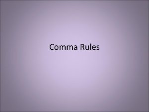 Comma Rules Commas in a Series Use commas